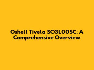 Oshell Tivela SCGL00SC: A Comprehensive Overview