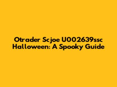Otrader Scjoe U002639ssc Halloween: A Spooky Guide