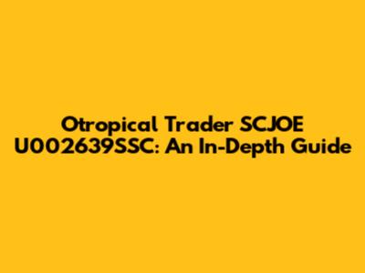 Otropical Trader SCJOE U002639SSC: An In-Depth Guide