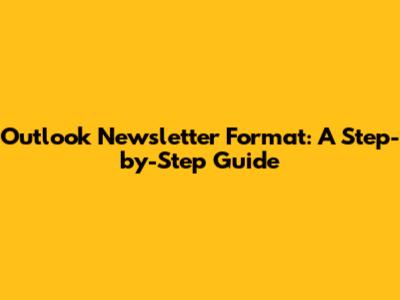 Outlook Newsletter Format: A Step-by-Step Guide