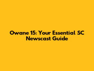 Owane 15: Your Essential SC Newscast Guide