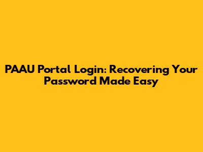PAAU Portal Login: Recovering Your Password Made Easy