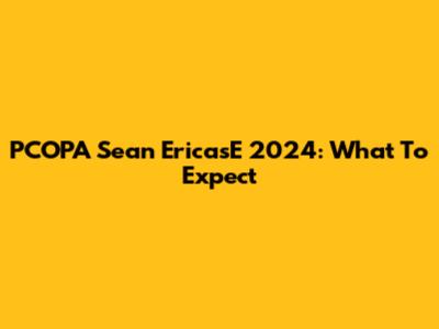 PCOPA Sean EricasE 2024: What To Expect