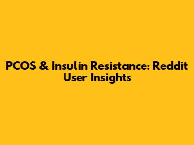 PCOS & Insulin Resistance: Reddit User Insights