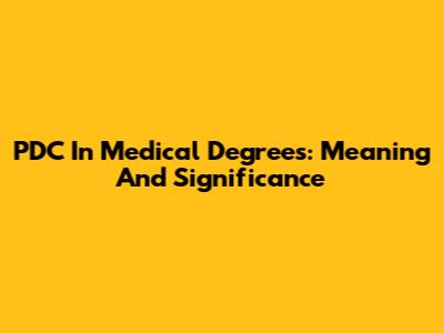 PDC In Medical Degrees: Meaning And Significance