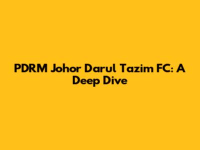PDRM Johor Darul Ta'zim FC: A Deep Dive