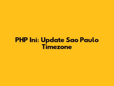 PHP Ini: Update Sao Paulo Timezone
