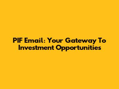 PIF Email: Your Gateway To Investment Opportunities