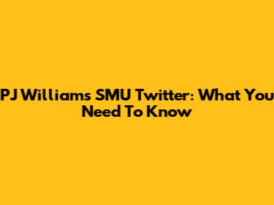 PJ Williams SMU Twitter: What You Need To Know