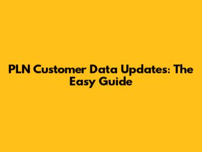 PLN Customer Data Updates: The Easy Guide