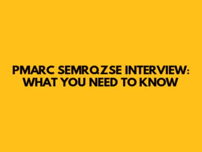PMARC SEMRQZSE INTERVIEW: WHAT YOU NEED TO KNOW