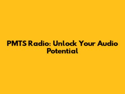 PMTS Radio: Unlock Your Audio Potential