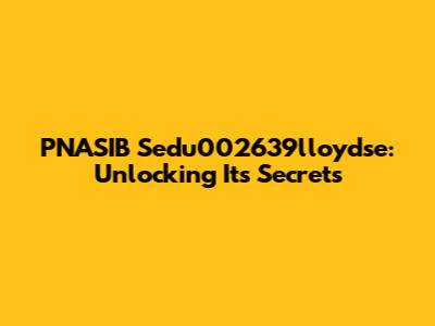 PNASIB Sedu002639lloydse: Unlocking Its Secrets