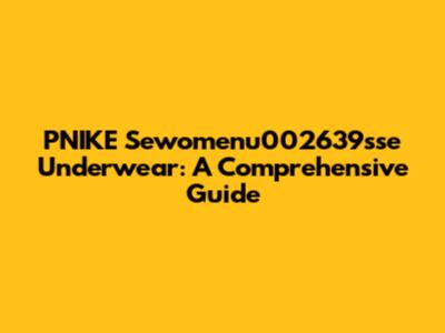 PNIKE Sewomenu002639sse Underwear: A Comprehensive Guide