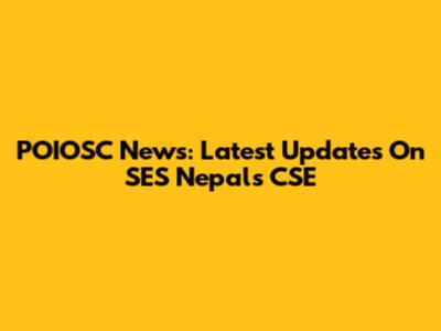 POIOSC News: Latest Updates On SES Nepal's CSE