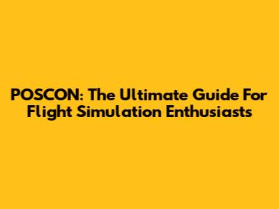 POSCON: The Ultimate Guide For Flight Simulation Enthusiasts
