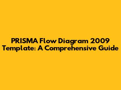 PRISMA Flow Diagram 2009 Template: A Comprehensive Guide