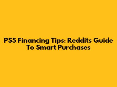PS5 Financing Tips: Reddit's Guide To Smart Purchases