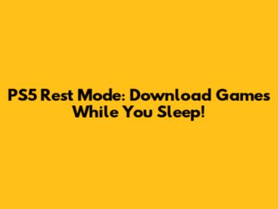 PS5 Rest Mode: Download Games While You Sleep!