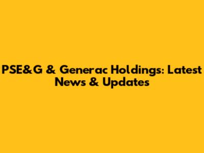 PSE&G & Generac Holdings: Latest News & Updates