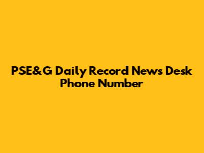 PSE&G Daily Record News Desk Phone Number