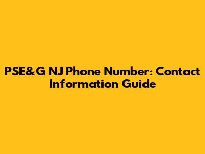 PSE&G NJ Phone Number: Contact Information Guide