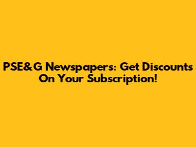PSE&G Newspapers: Get Discounts On Your Subscription!
