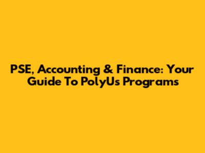 PSE, Accounting & Finance: Your Guide To PolyU's Programs