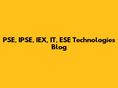 PSE, IPSE, IEX, IT, ESE Technologies Blog