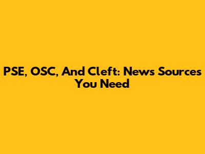 PSE, OSC, And Cleft: News Sources You Need