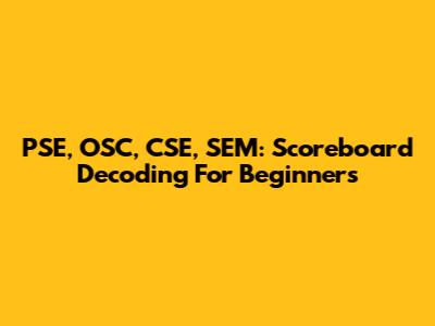 PSE, OSC, CSE, SEM: Scoreboard Decoding For Beginners