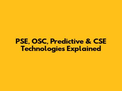 PSE, OSC, Predictive & CSE Technologies Explained