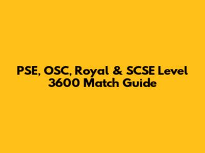 PSE, OSC, Royal & SCSE Level 3600 Match Guide