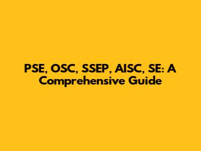 PSE, OSC, SSEP, AISC, SE: A Comprehensive Guide