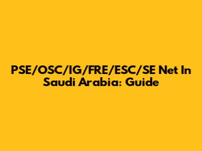 PSE/OSC/IG/FRE/ESC/SE Net In Saudi Arabia: Guide