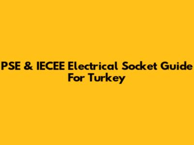 PSE & IECEE Electrical Socket Guide For Turkey