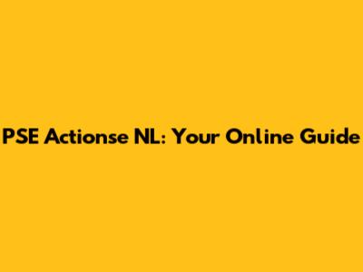 PSE Actionse NL: Your Online Guide