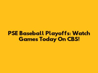 PSE Baseball Playoffs: Watch Games Today On CBS!