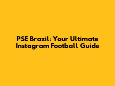 PSE Brazil: Your Ultimate Instagram Football Guide
