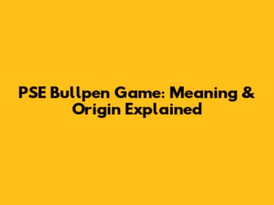 PSE Bullpen Game: Meaning & Origin Explained