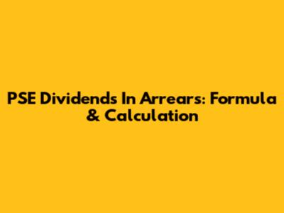 PSE Dividends In Arrears: Formula & Calculation