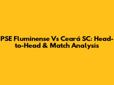 PSE Fluminense Vs Ceará SC: Head-to-Head & Match Analysis