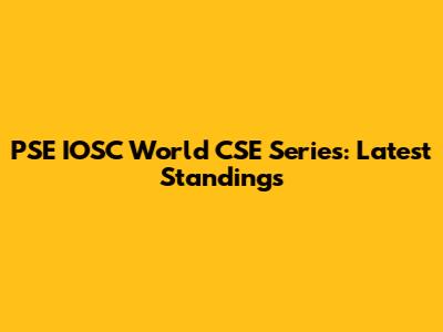 PSE IOSC World CSE Series: Latest Standings