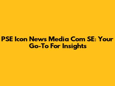 PSE Icon News Media Com SE: Your Go-To For Insights