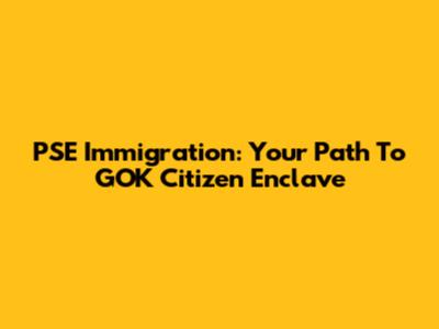 PSE Immigration: Your Path To GOK Citizen Enclave