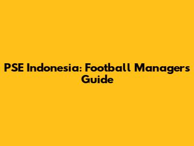 PSE Indonesia: Football Manager's Guide