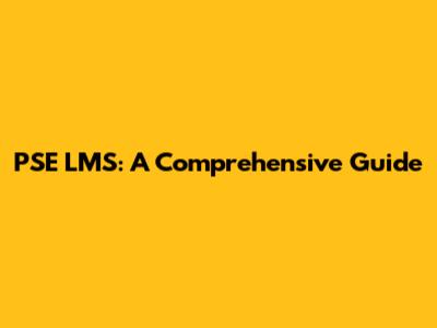 PSE LMS: A Comprehensive Guide