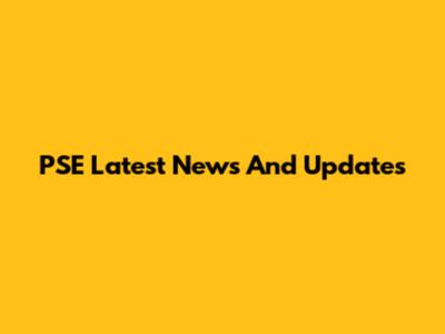 PSE Latest News And Updates
