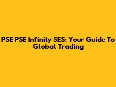 PSE PSE Infinity SES: Your Guide To Global Trading