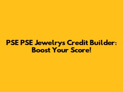 PSE PSE Jewelry's Credit Builder: Boost Your Score!